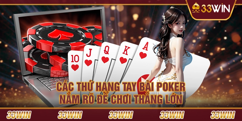 Các thứ hạng tay bài Poker: Nắm rõ để chơi thắng lớn