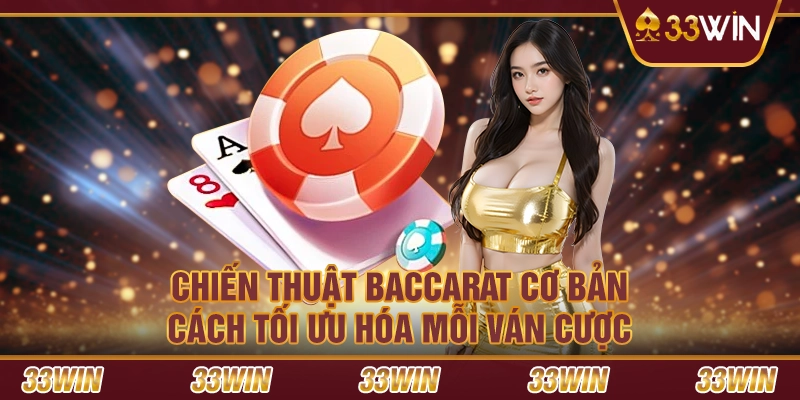 Chiến thuật Baccarat cơ bản – Cách tối ưu hóa mỗi ván cược